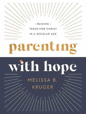 Parenting with Hope: Raising Teens for Christ