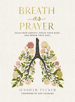 Breath as Prayer: Calm Your Anxiety, Focus Your Mind