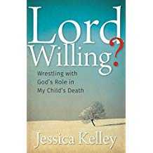 Lord Willing?: Wrestling with God's Role in My Child's Death