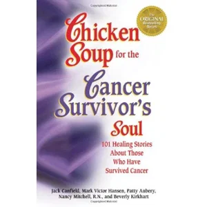 Chicken Soup for the Cancer Survivor's Soul: 101 Healing Stories About