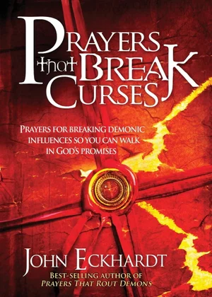 Prayers That Break Curses: Prayers for Breaking Demonic Influences