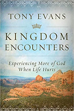Kingdom Encounters: Experiencing More of God When Life Hurts