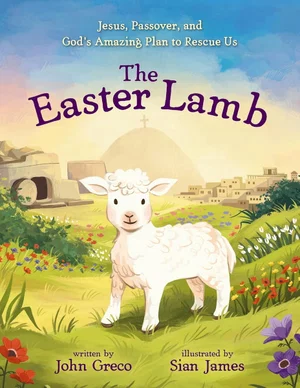 Easter Lamb: Jesus, Passover, and God's Amazing Plan to Rescue Us