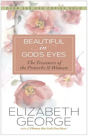 Beautiful in God's Eyes: The Treasures of the Proverbs 31 Woman