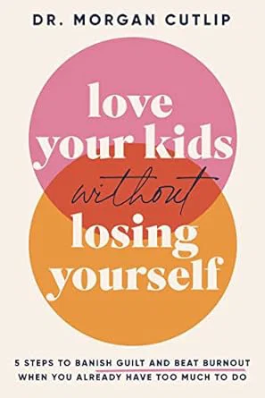 Love Your Kids Without Losing Yourself