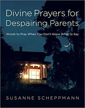 Divine Prayers for Despairing Parents: Words to Pray