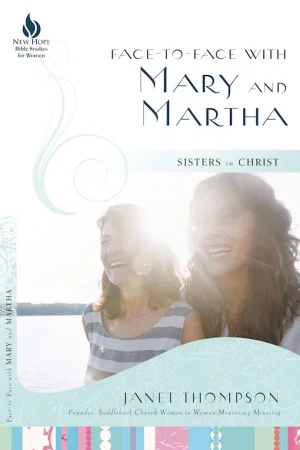 Face-To-Face with Mary and Martha: Sisters in Christ
