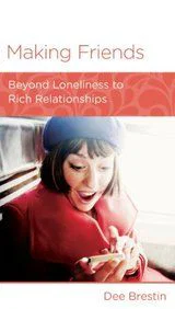 Making Friends: Beyond Loneliness to Rich Relationships