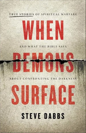 When Demons Surface: True Stories of Spiritual Warfare