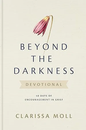 Beyond the Darkness Devotional: 40 Days of Encouragement in Grief, Hardcover