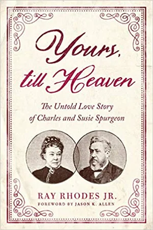 Yours, Till Heaven: The Untold Love Story of Charles and Susie Spurgeon