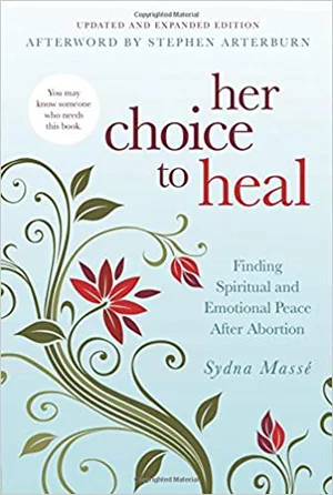 Her Choice to Heal: Finding Spiritual and Emotional Peace After Abortion