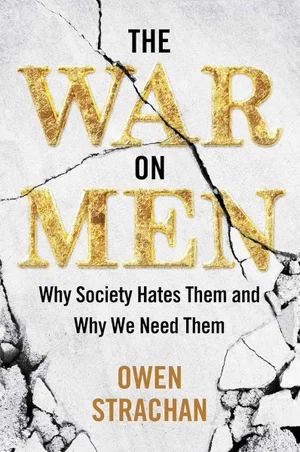 War on Men: Why Society Hates Then and Why We Need Them