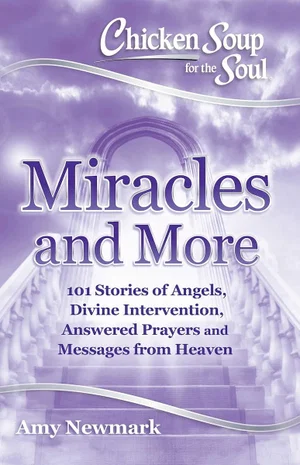 Chicken Soup for the Soul: Miracles and More: 101 Stories of Angels,