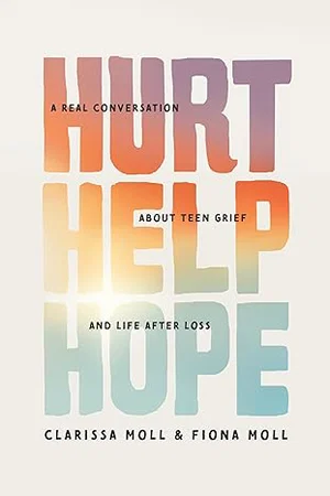 Hurt Help Hope: A Real Conversation about Teen Grief and Life After Loss