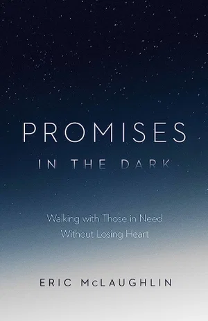 Promises in the Dark: Walking with Those in Need Without Losing Heart
