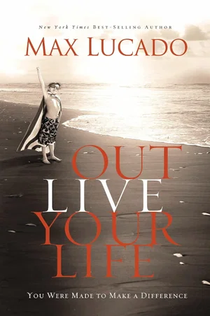 Outlive Your Life: You Were Made to Make a Difference
