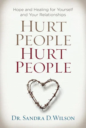 Hurt People Hurt People: Hope and Healing for Yourself