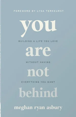 You Are Not Behind: Building a Life You Love