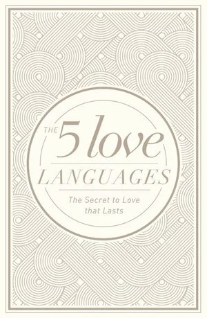 The 5 Love Languages: The Secret to Love That Lasts
