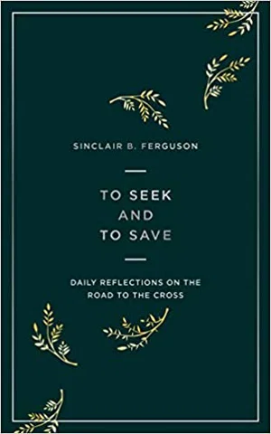To Seek and to Save: Daily Reflections on the Road to the Cross