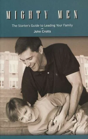 Mighty Men: The Starter's Guide to Leading Your Family
