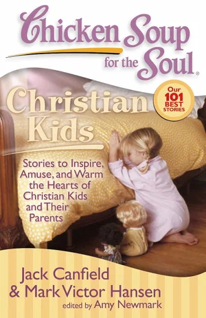 Chicken Soup for the Soul: Christian Kids: Stories to Inspire, Amuse, and Warm t