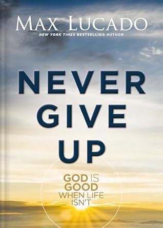 Image of Never Give Up: God Is Good When Life Isn’t