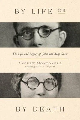 By Life or by Death:  Life and Legacy of John & Betty Stam