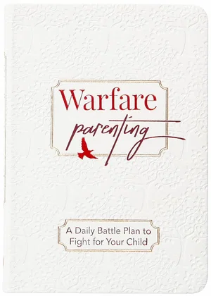 Warfare Parenting: A Daily Battle Plan to Fight for Your Child