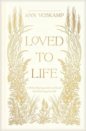 Loved to Life: A 40-day Pilgrimage with Love Himself That Will Change Your Life