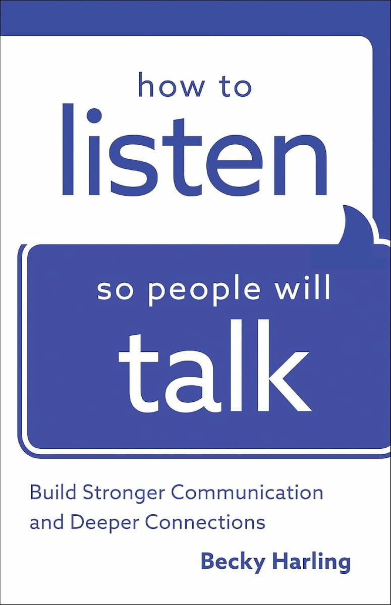 How to Listen So People Will Talk: Build Stronger Communication