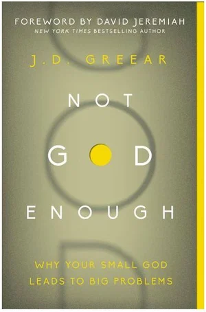 Not God Enough: Why Your Small God Leads to Big Problems