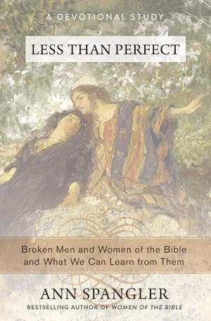 Less Than Perfect: Broken Men and Women of the Bible