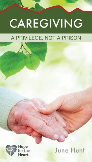Caregiving: a Privilege, Not a Prison (Hope for the Heart )