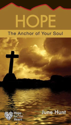 Hope: The Anchor to Your Soul (Hope for the Heart)