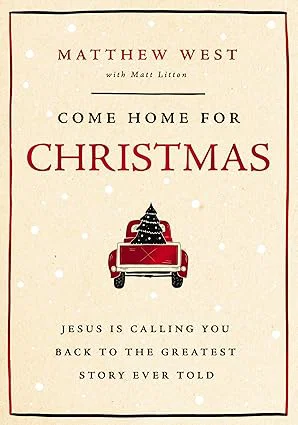 Come Home for Christmas: Jesus Is Calling You Back to the Greatest Story Ever To