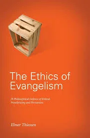 The Ethics of Evangelism - A philosophical defence of ethical proselytizing and