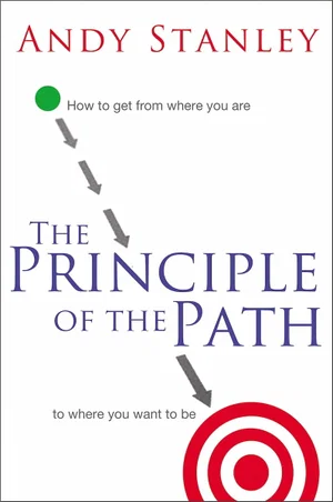 The Principle of the Path: How to Get from Where You Are to Where You Want to Be