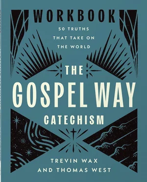 The Gospel Way Catechism Workbook: 50 Truths That Take on the World