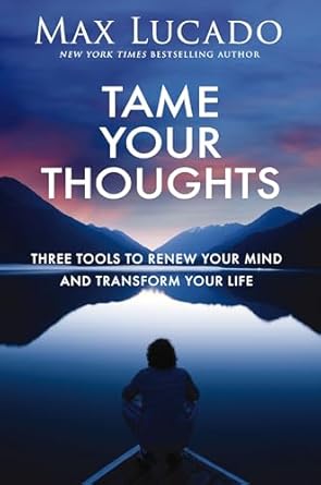 Image of Tame Your Thoughts: Three Tools to Renew Your Mind and Transform Your Life