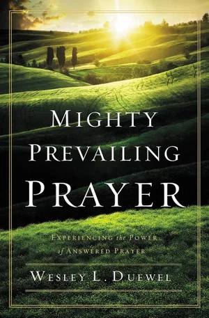 Mighty Prevailing Prayer: Experiencing hte Power of Answered Prayer