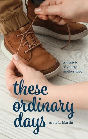 These Ordinary Days: A Memoir of Young Motherhood