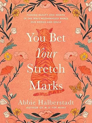 You Bet Your Stretch Marks: Finding Beauty and Worth
