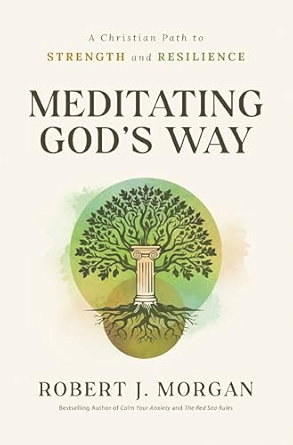 Meditating God's Way: A Christian Path to Strength and Resilience