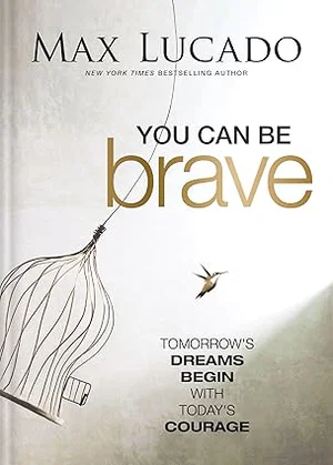 You Can Be Brave: Tomorrow's Dream Begins with Today's Courage