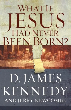 What if Jesus Had Never Been Born? Paperback