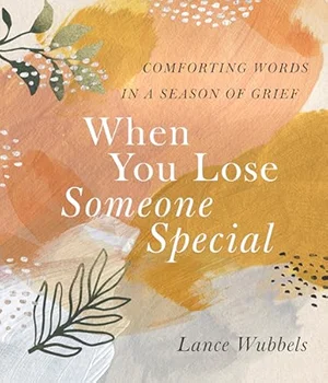 When You Lose Someone Special: Comforting Words in a Season of Grief