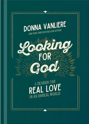 Looking for God: A Search for Real Love in an Unreal World