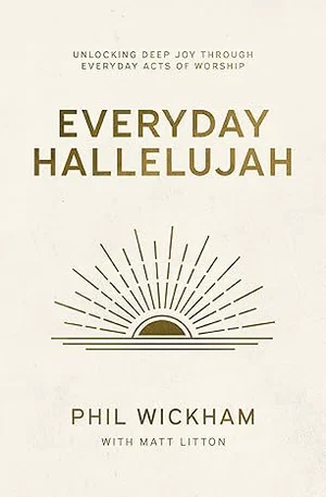 Everyday Hallelujah: Unlocking Deep Joy Through Everyday Acts of Worship